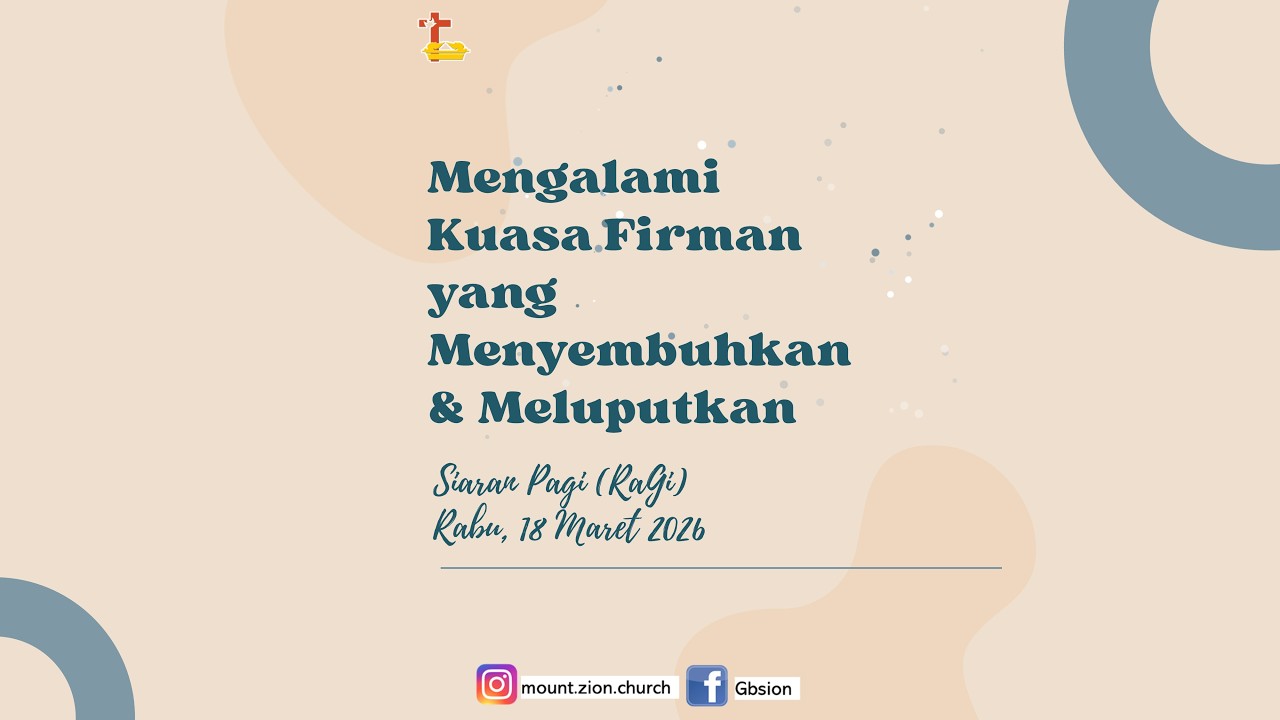 MENGALAMI KUASA FIRMAN YANG MENYEMBUHKAN & MELUPUTKAN - RaGi - Mount Zion Church - Rabu, 18 Mar 26