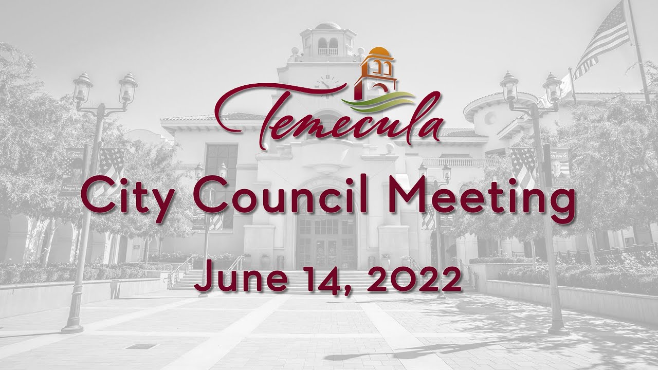 Temecula City Council Meeting - June 14, 2022