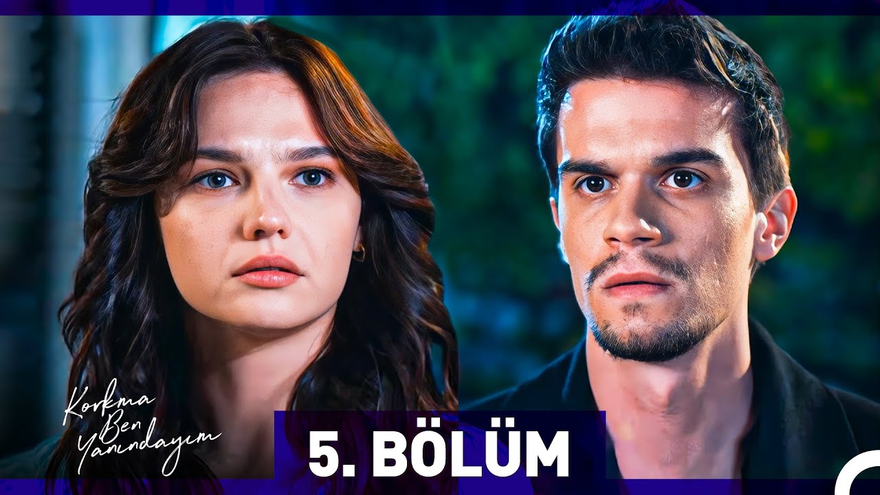 Korkma Ben Yanındayım 5. Bölüm