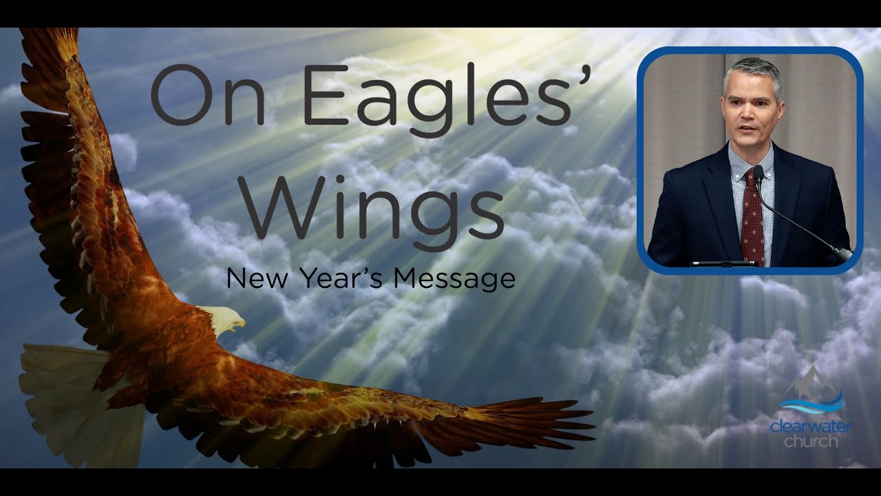 On Eagles' Wings || Clearwater Church || January 3, 2020