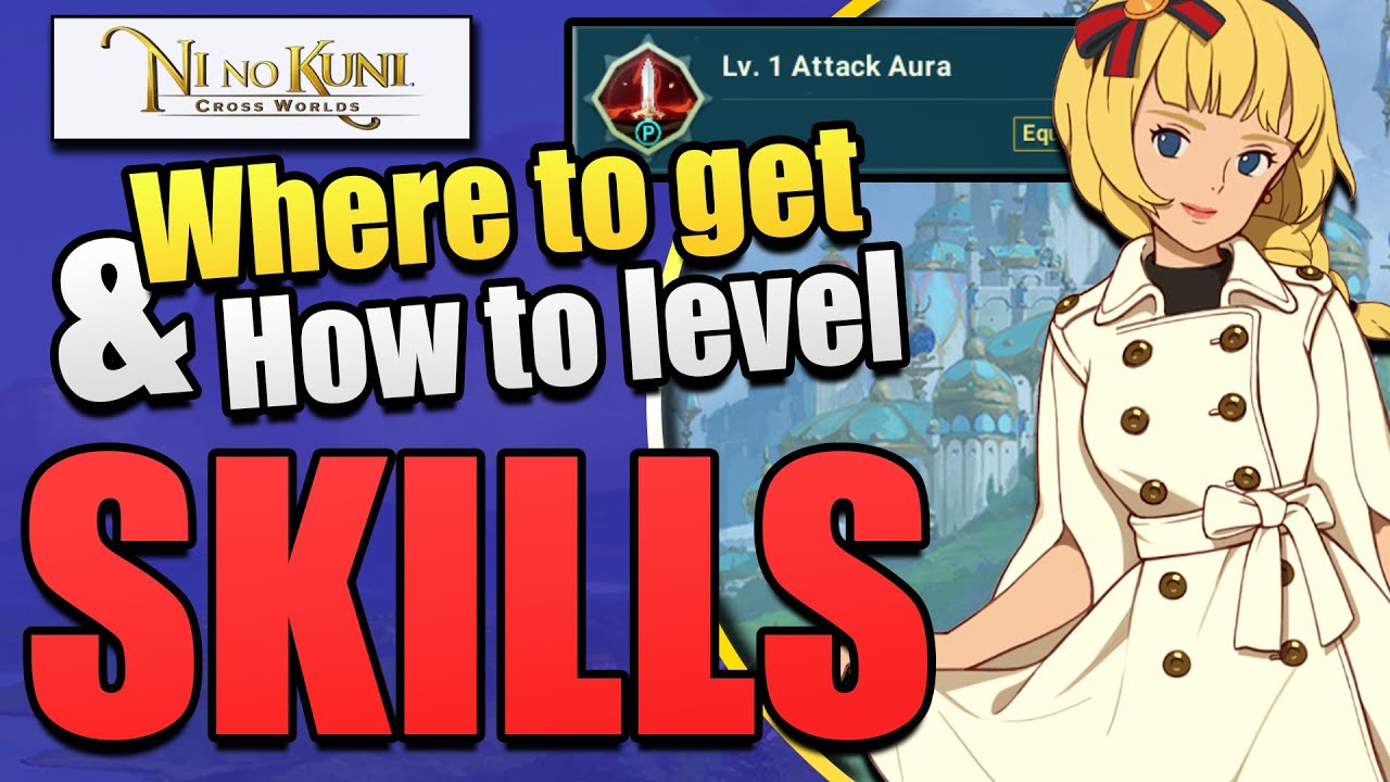 POWER UP! Ni No Kuni: Cross Worlds Skills Guide, How to Get New Skills and Power Up Your Old Ones