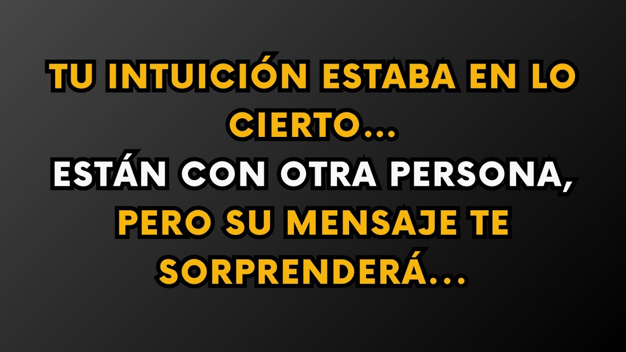 Tu intuición estaba en lo cierto… Están con otra persona, pero su mensaje te sorprenderá...