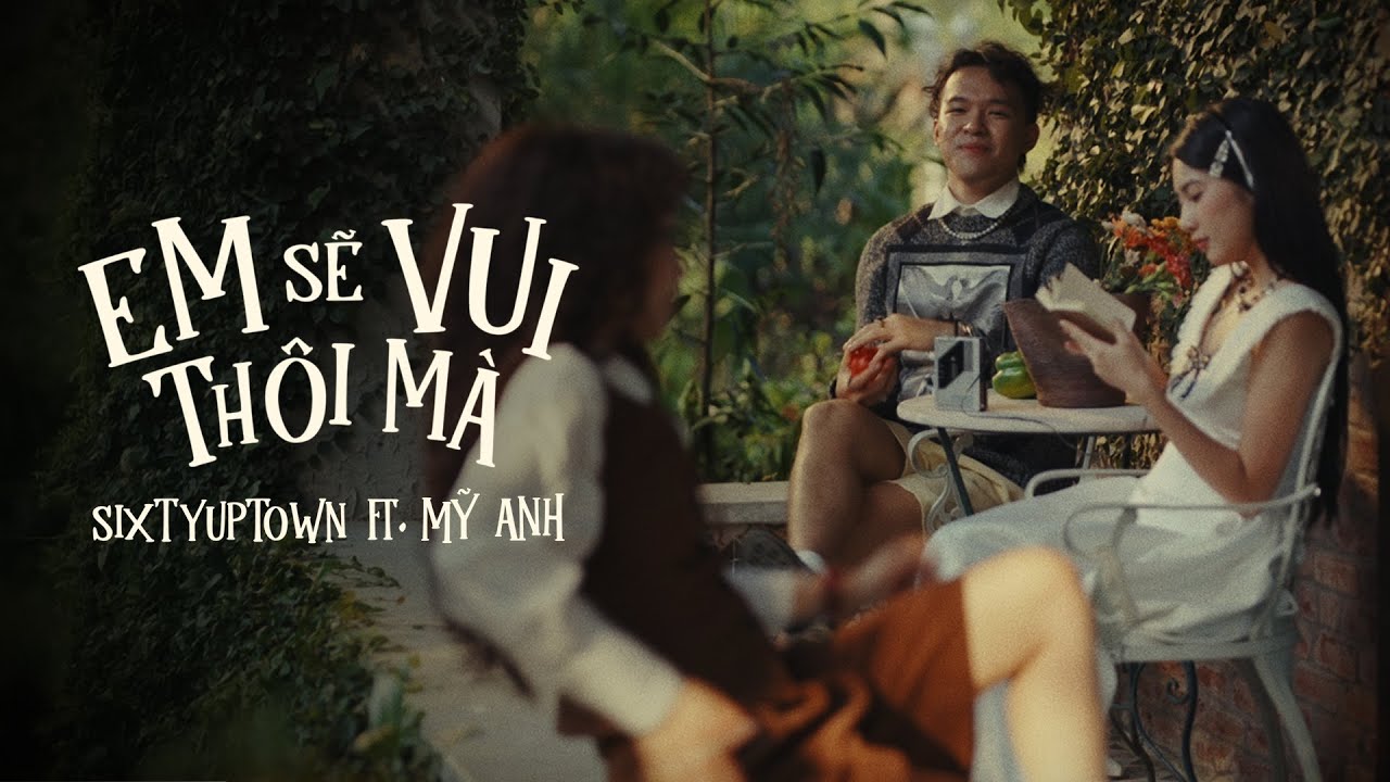 em sẽ vui th&ocirc;i m&agrave; - SIXTYUPTOWN, Mỹ Anh | Music Video