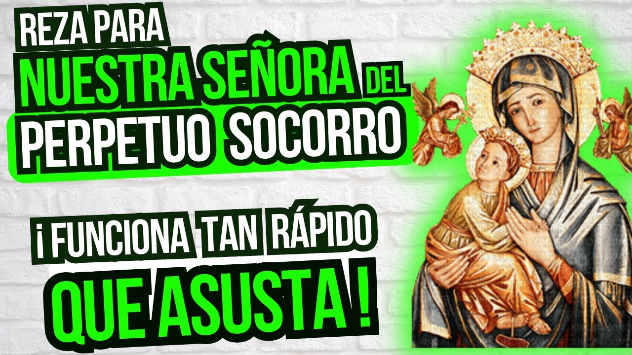 NUESTRA SEÑORA del PERPETUO SOCORRO  - REZA con FE y ten LA SEGURIDAD de que  LOS MILAGROS OCURREN