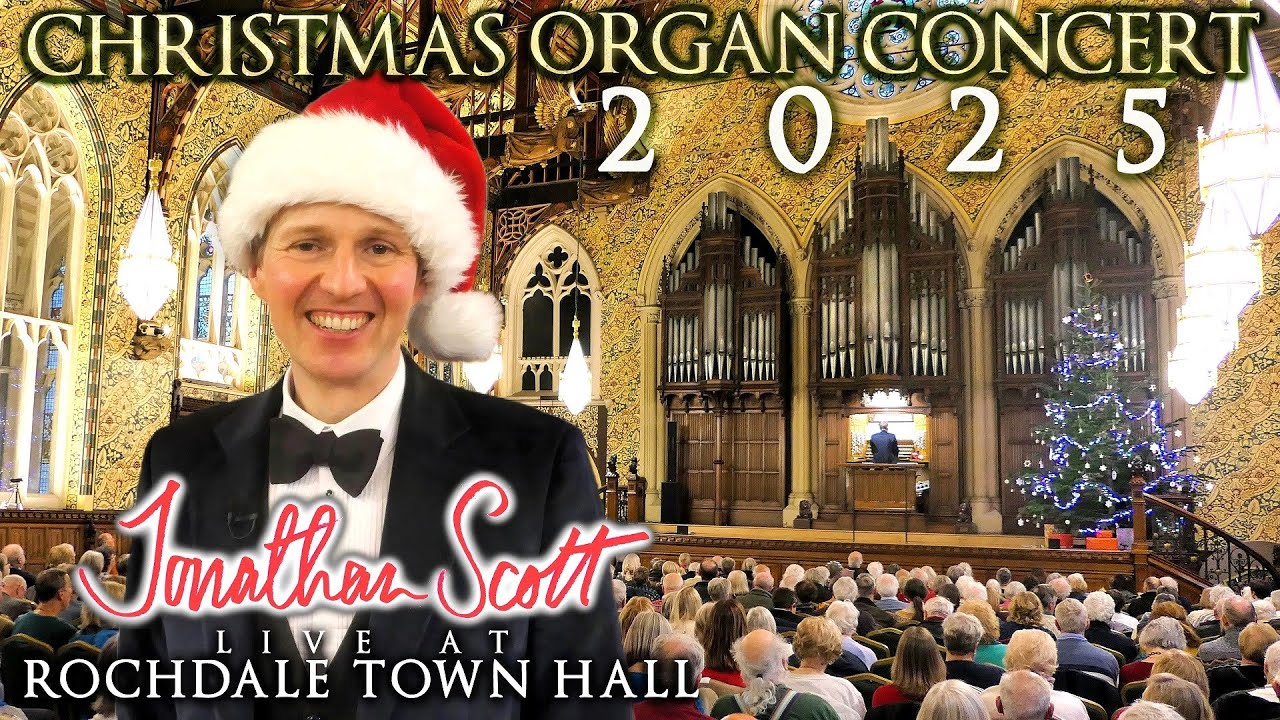 2025 CHRISTMAS ORGAN CONCERT - JONATHAN SCOTT - LIVE FROM ROCHDALE TOWN HALL