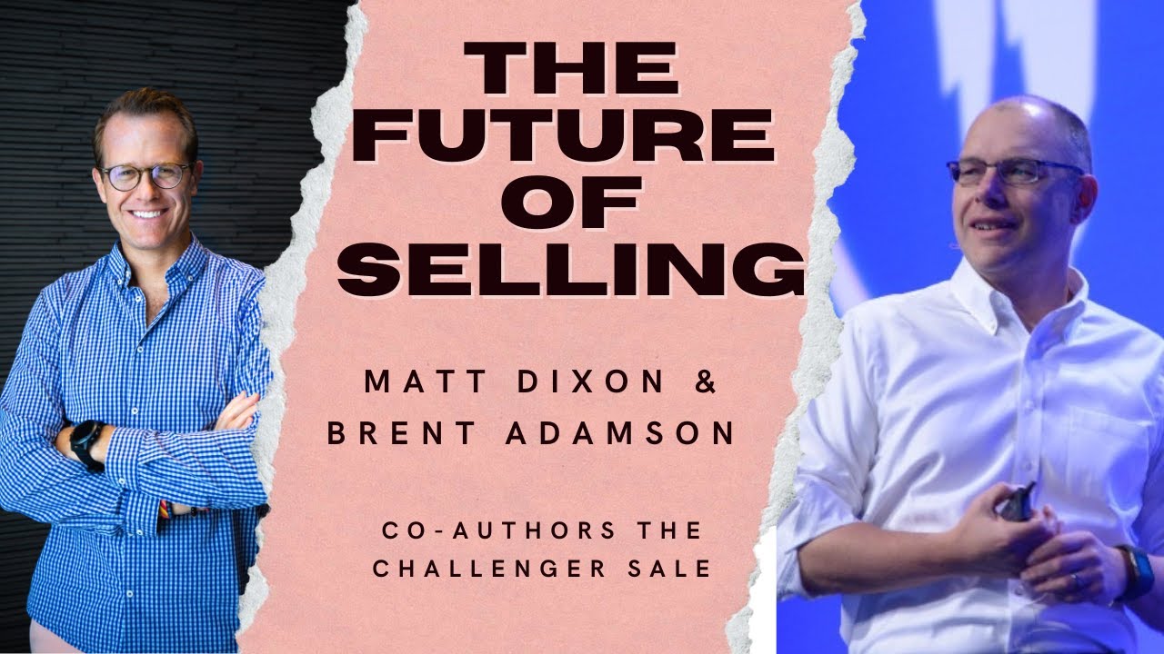 THE FUTURE OF SELLING with Challenger Sale Authors, Matt Dixon & Brent Adamson | Sales Podcast 2022