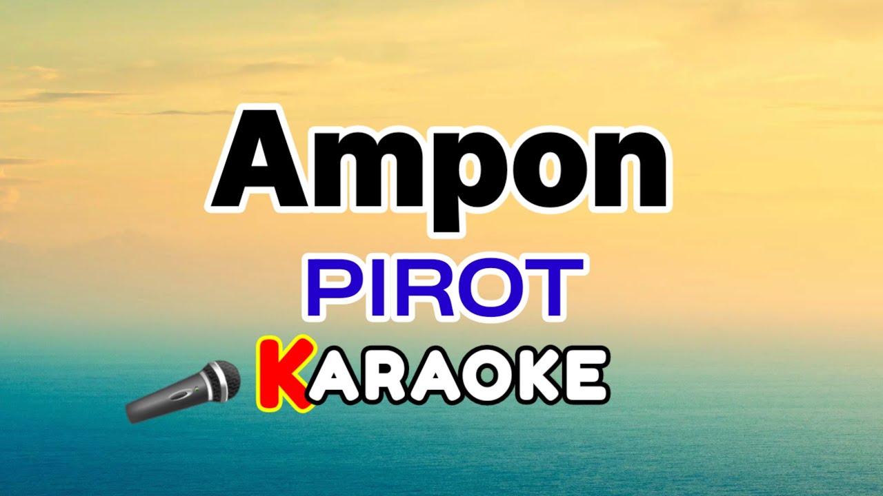 Ampon &ndash; Pirot (Karaoke Version)