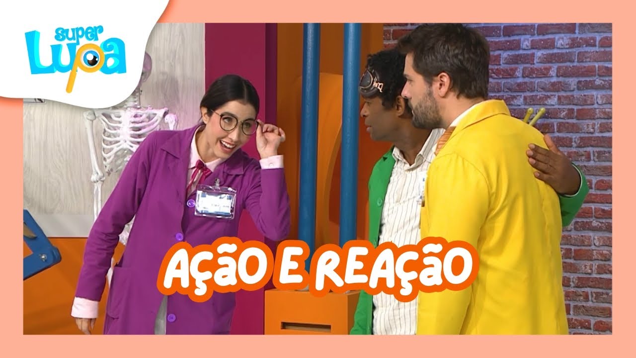 AÇÃO E REAÇÃO - SUPER LUPA