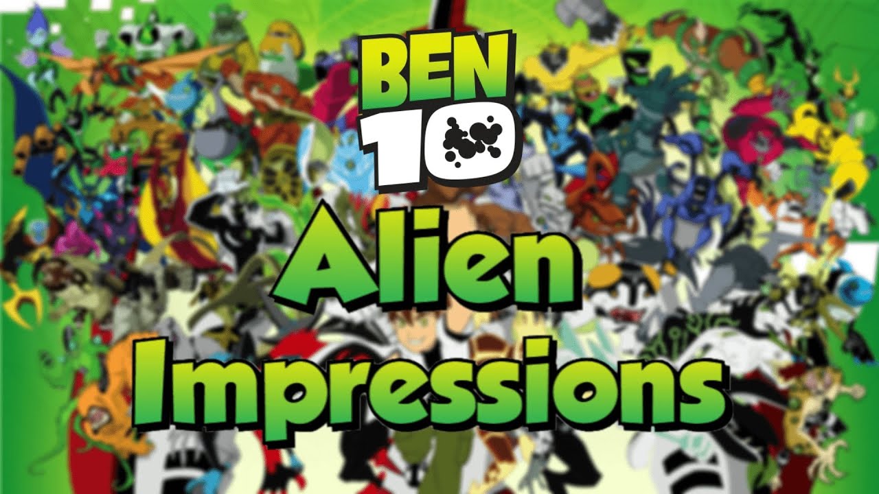 My Impressions of Every Single Ben 10 Alien