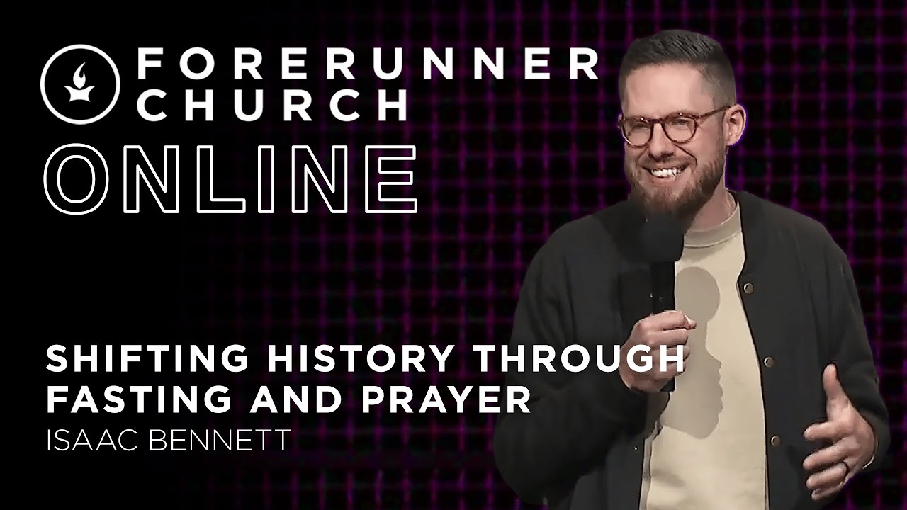 Shifting History Through Fasting and Prayer | Isaac Bennett