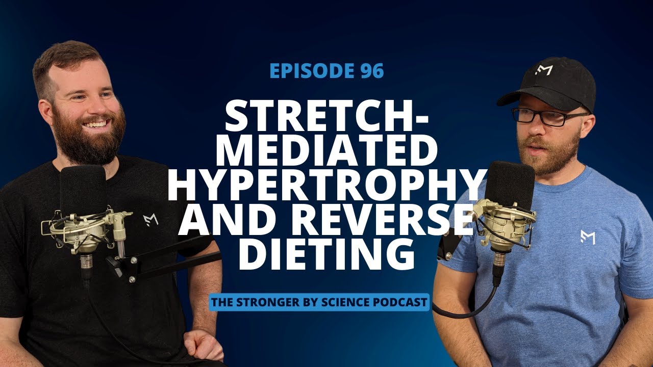 Stretch-Mediated Hypertrophy and Reverse Dieting (Ep 96)