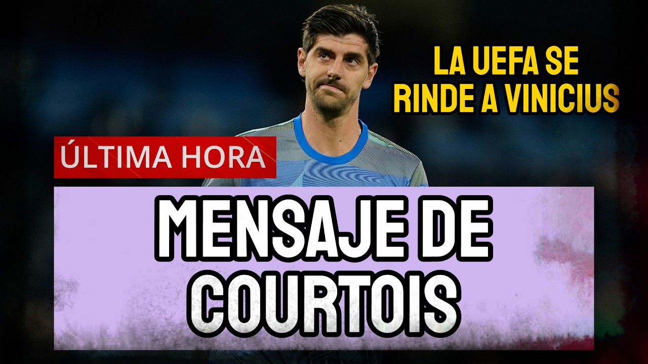 ÚLTIMA HORA REAL MADRID: MENSAJE DE COURTOIS TRAS CONOCER SU LESIÓN | LA UEFA SE RINDE A VINICIUS