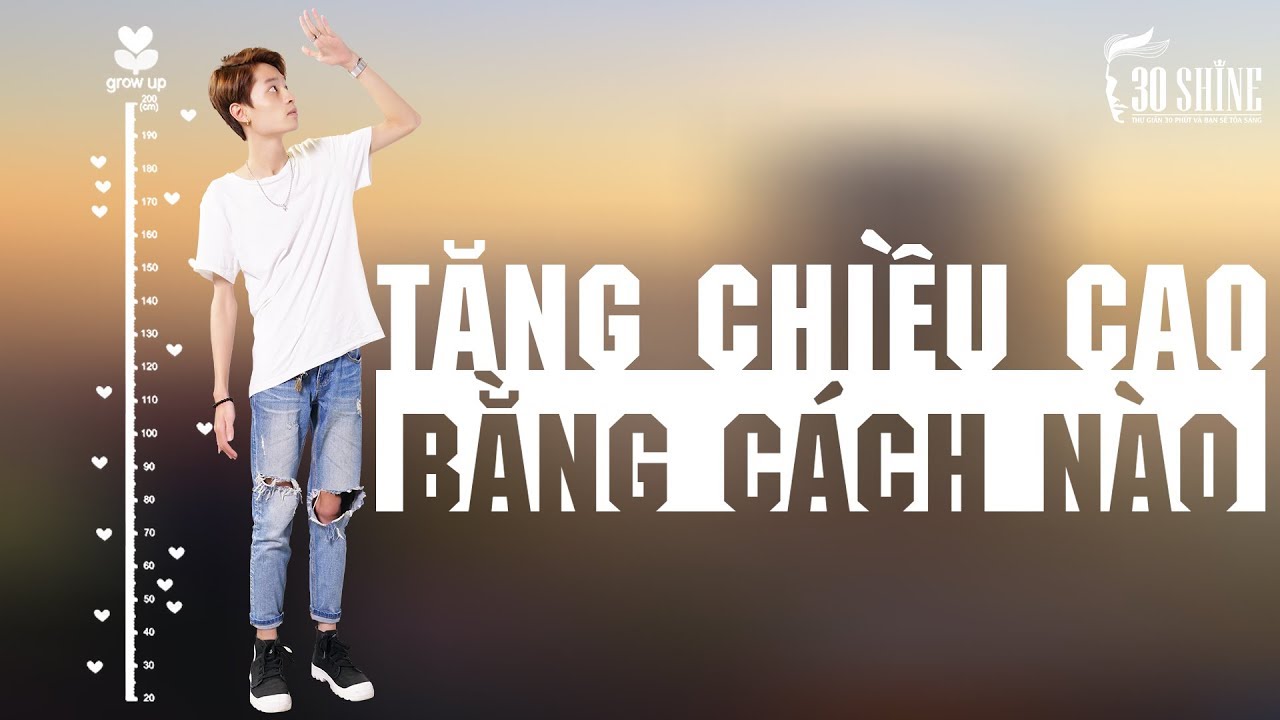 Làm Thế Nào Để Cao Thêm Sau Tuổi Dậy Thì | Bí Quyết Đẹp Trai Số 92 | 30Shine TV