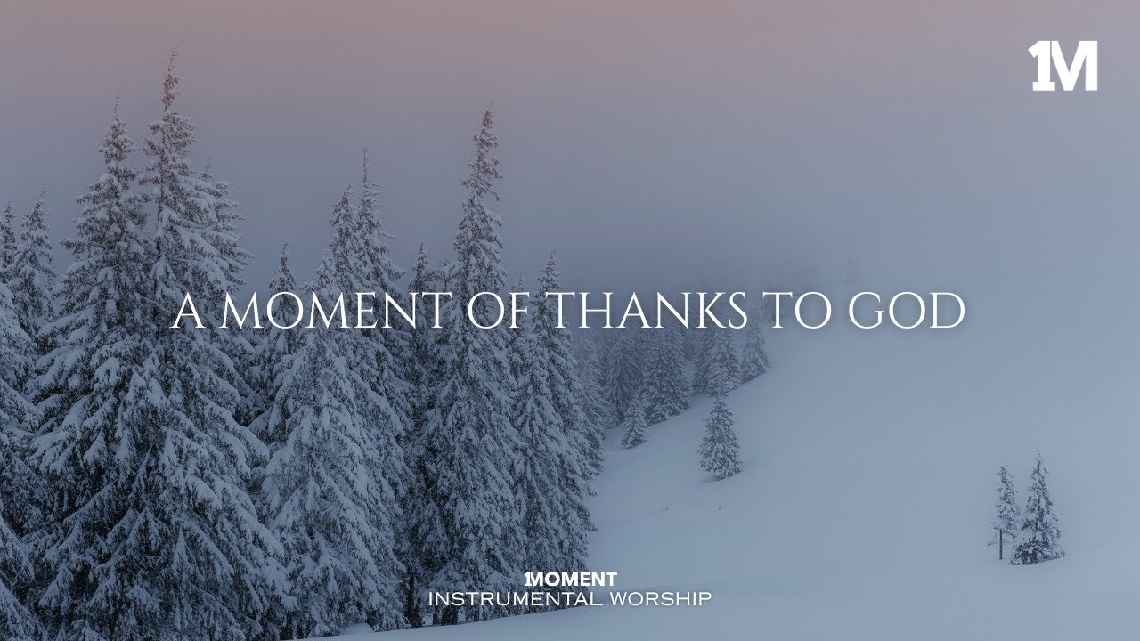 A MOMENT OF THANKS TO GOD - Instrumental  Worship Music For Prayer
