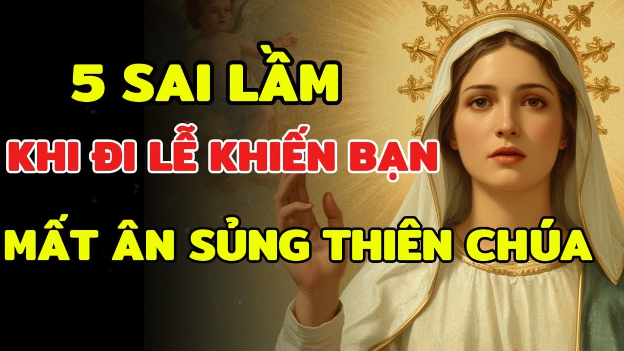 Đi Lễ Đều Nhưng Đời Sống Không Đổi? Có Thể Bạn Đang Mắc 5 Sai Lầm Này Trong Thánh Lễ