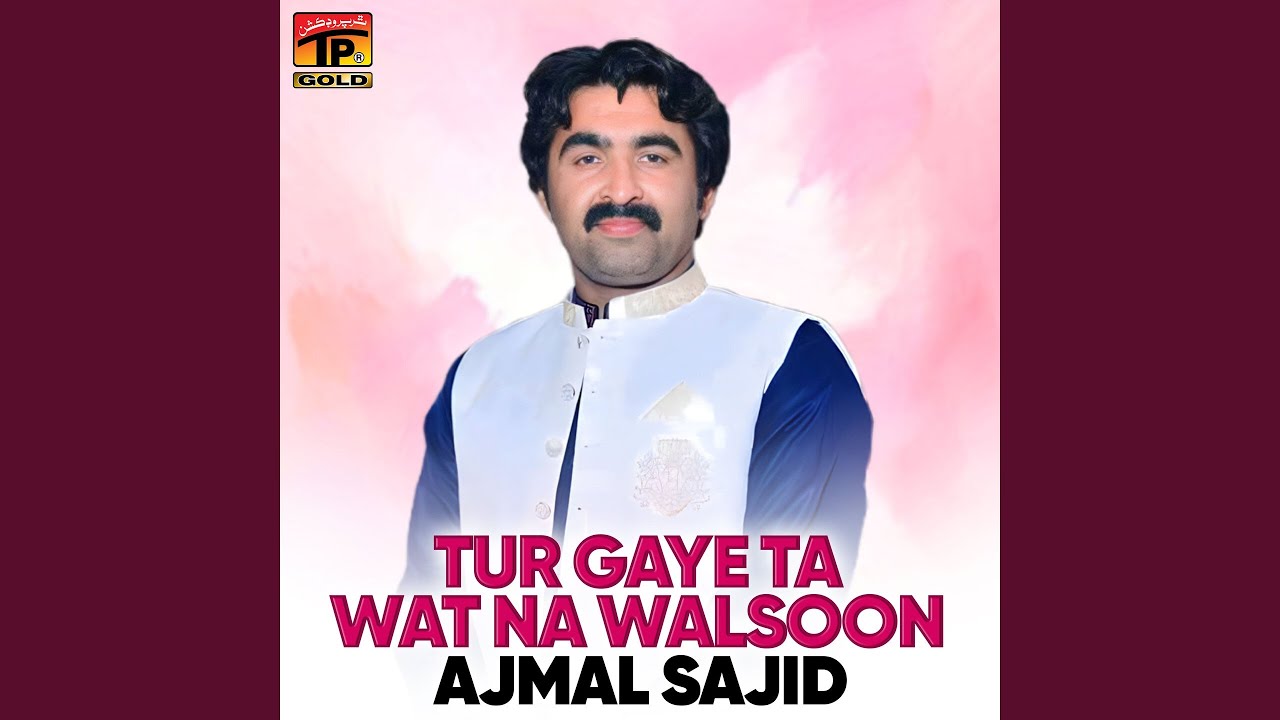 Tur Gaye Ta Wat Na Walsoon