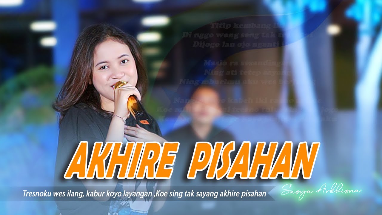 AKHIRE PISAHAN - SASYA ARKHISNA ( OFFICIAL LIVE MUSIC VIDEO )