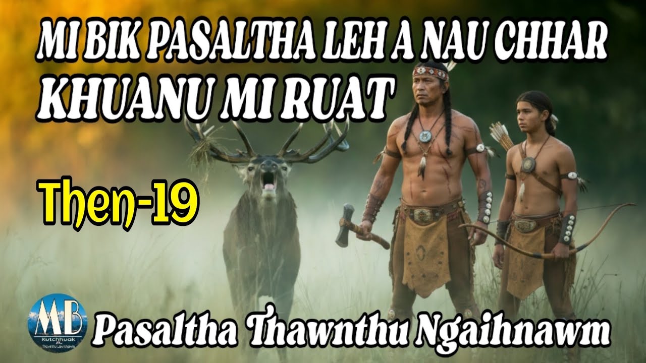 MI BIK PASALTHA LEH A NAU CHHAR KHUANU MI RUAT || Then-19
