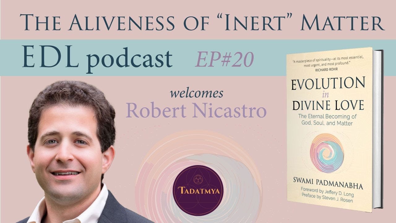 Ep20 The Aliveness of “Inert” Matter | Swami Padmanabha & Robert Nicastro | EDL Podcast