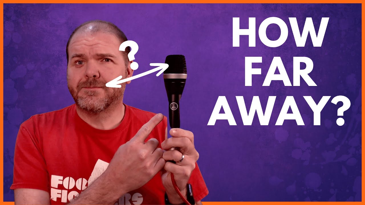 MICROPHONES | How close should you be?