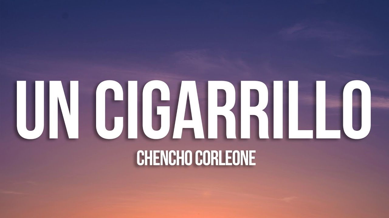 Chencho Corleone - Un Cigarrillo (Letra/Lyrics)