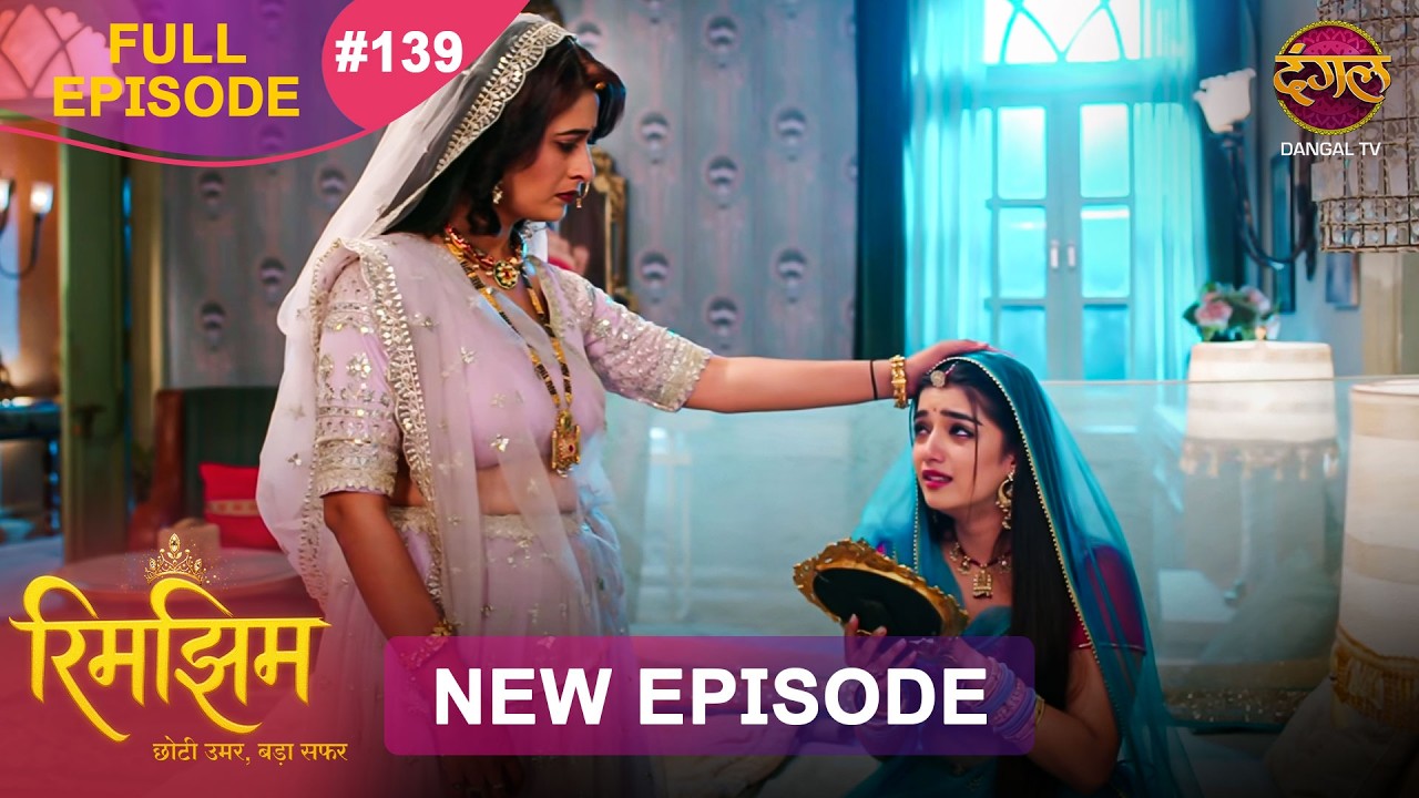 Rimjhim - Choti Umar Bada Safar | Full Episode 139 | 3 March 2026 | Full HD #Newepisode | Dangal TV