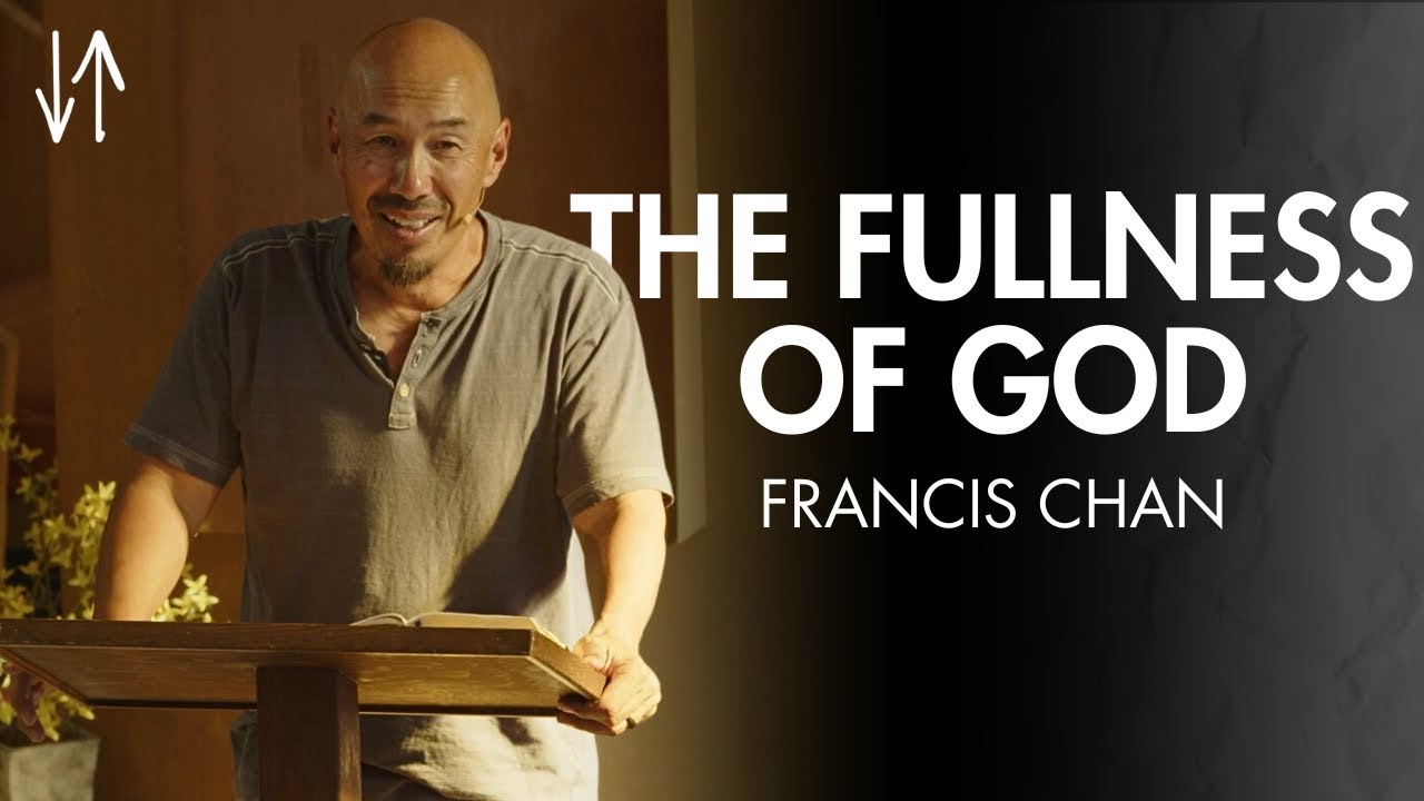 The Fullness of God (Ephesians Pt. 11) | Francis Chan