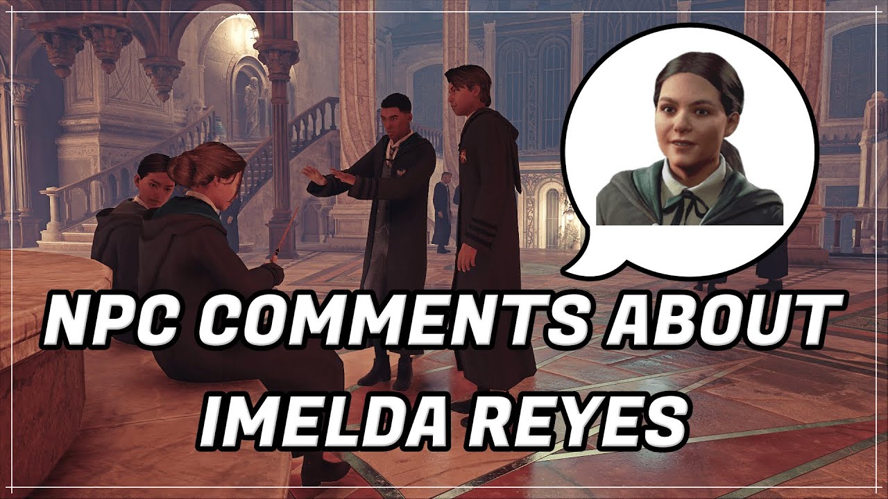 Hogwarts Legacy - NPC Comments About Cut Companion Imelda Reyes (Voice Clips)