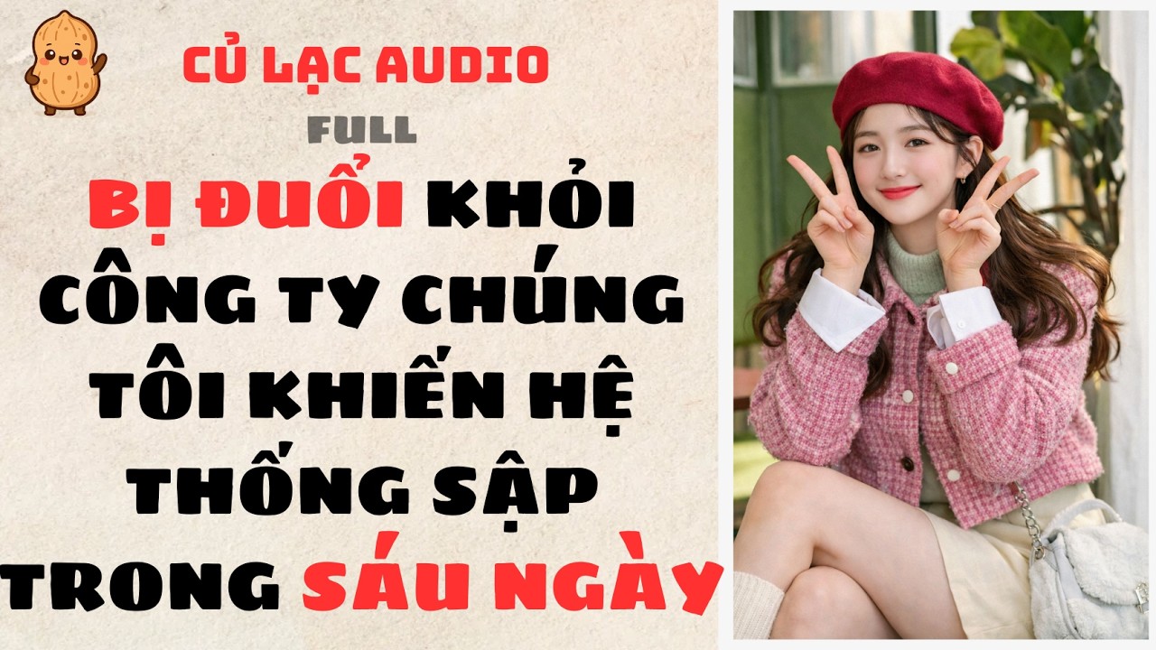 #215 BỊ ĐUỔI KHỎI CÔNG TY CHÚNG TÔI KHIẾN HỆ THỐNG SẬP TRONG SÁU NGÀY | AUDIO FULL #truyenaudio