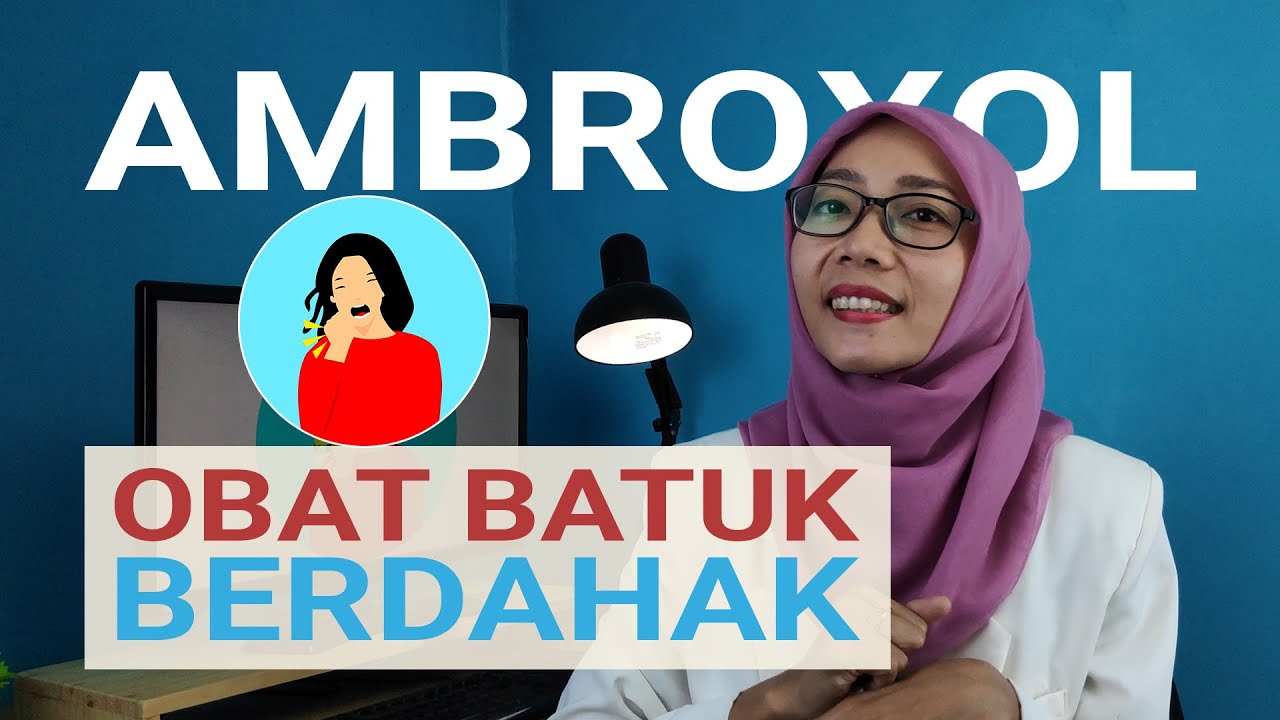 Ambroxol - Obat Batuk Berdahak dan Pengencer Lendir Agar Mudah Keluar dan Pernapasan Kembali Lega
