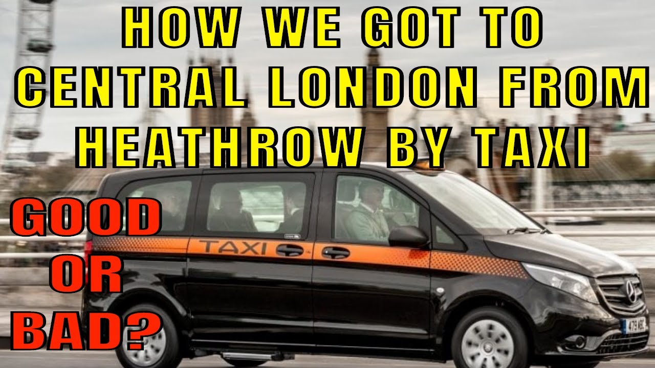 HOW WE GOT FROM LONDON HEATHROW USING SPECIAL ASSISTANCE TO CENTRAL LONDON BY TAXI GOOD OR BAD?
