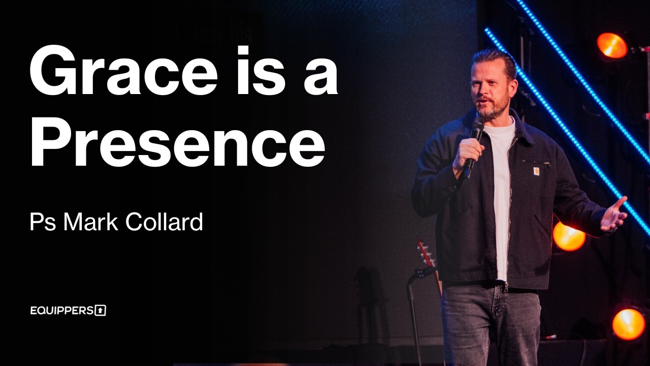 Grace is a Presence | Ps Mark Collard | The Grace of God Series