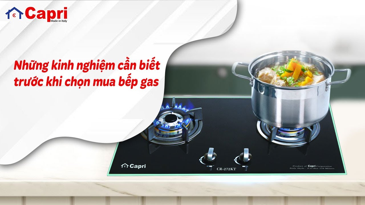 KINH NGHIỆM CHỌN MUA BẾP GAS CHO GIA ĐÌNH | Thiết bị nhà bếp cao cấp Capri