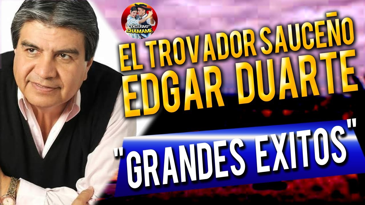 * EDGAR DUARTE El Trovador Sauceño * 