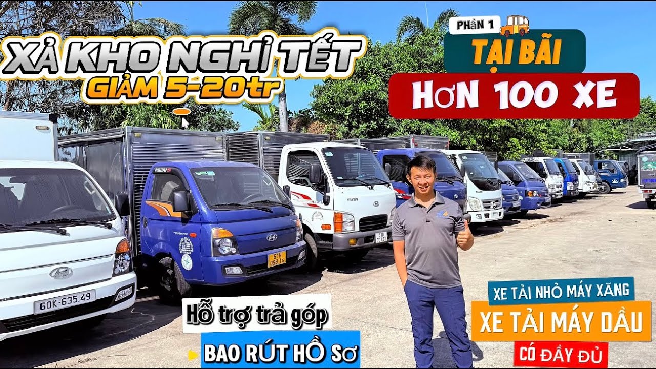 XẢ KHO XE TẢI CŨ CUỐI NĂM NGHỈ TẾT | BÃI XE TẠI TPHCM HƠN 100 XE | XE GÌ CŨNG CÓ | THU MUA XE TẢI CŨ