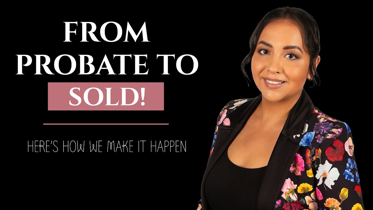 The Probate Real Estate Process Explained | Step-by-Step Guide to Selling a Probate Home in CA