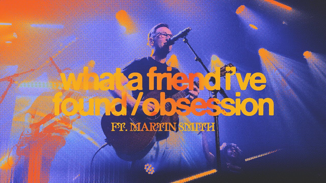 What A Friend I've Found / Obsession (Feat. Martin Smith) // The Belonging Co