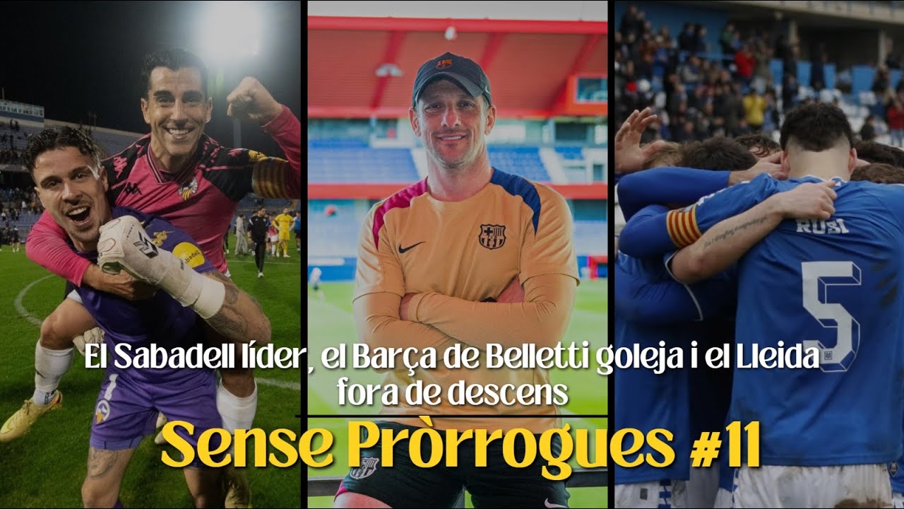 SENSE PRÒRROGUES #11 - El Sabadell líder, el Barça de Belletti goleja i el Lleida fora de descens