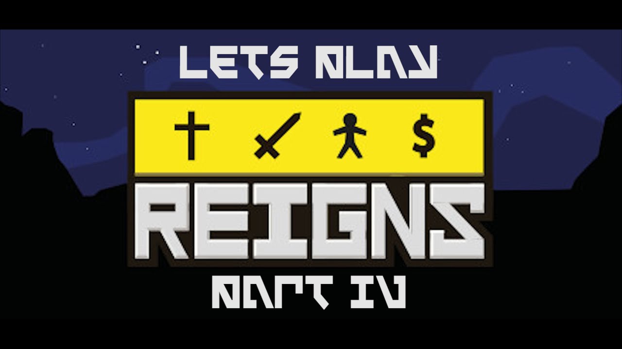 [Lets Play] Reigns - 100 YEARS! - Part IV - No Commentary