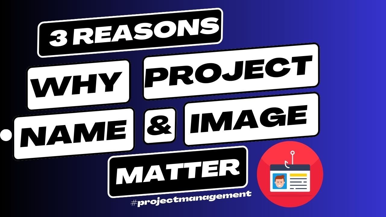 Project Managers: Learn Why Naming and Images Matter for Your Project's Success!