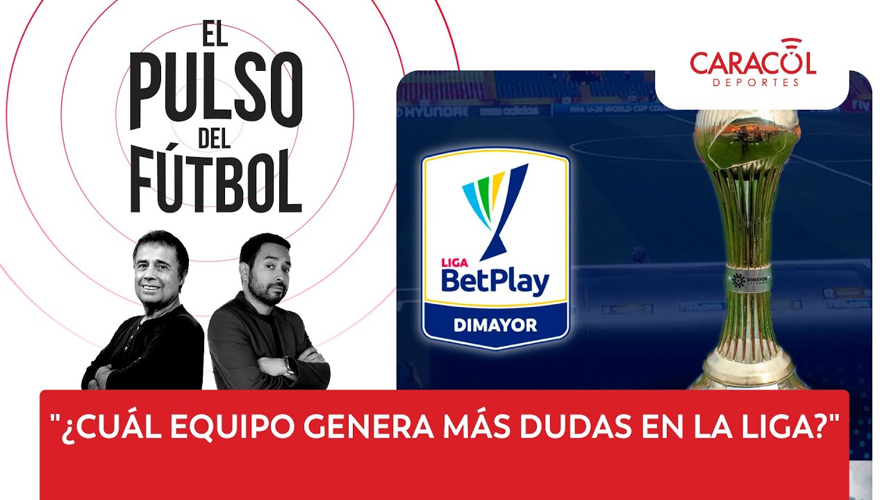 ¿Cuál equipo genera más dudas en la Liga? El Pulso del Fútbol 20 de enero de 2026