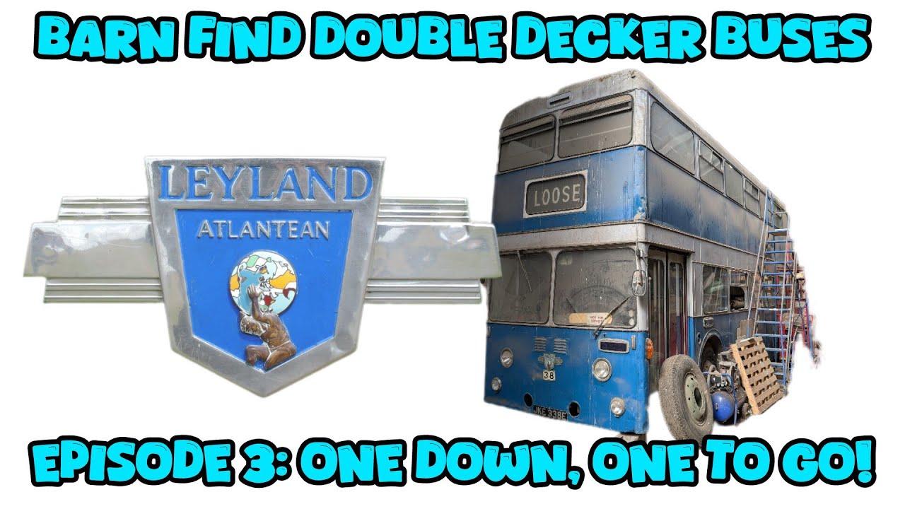 Barn Find Double Decker Buses: Episode 3: One Down, One To Go!