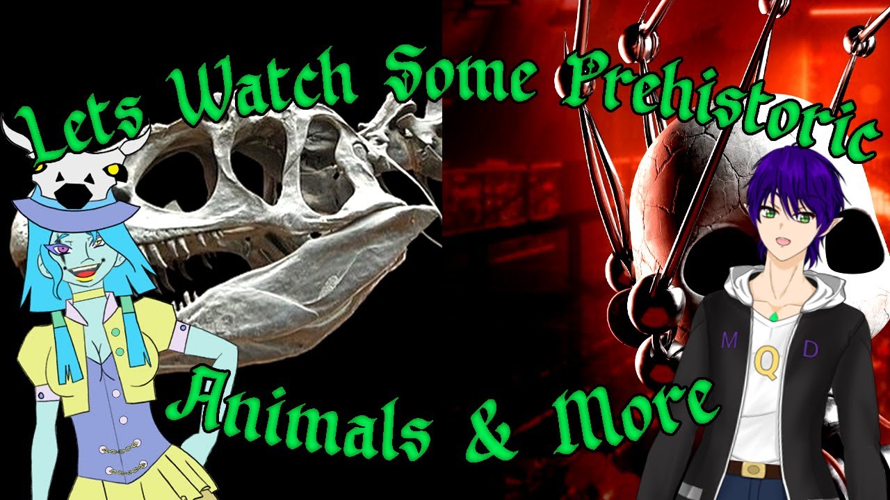 Lets Watch Some Prehistoric Animals & More