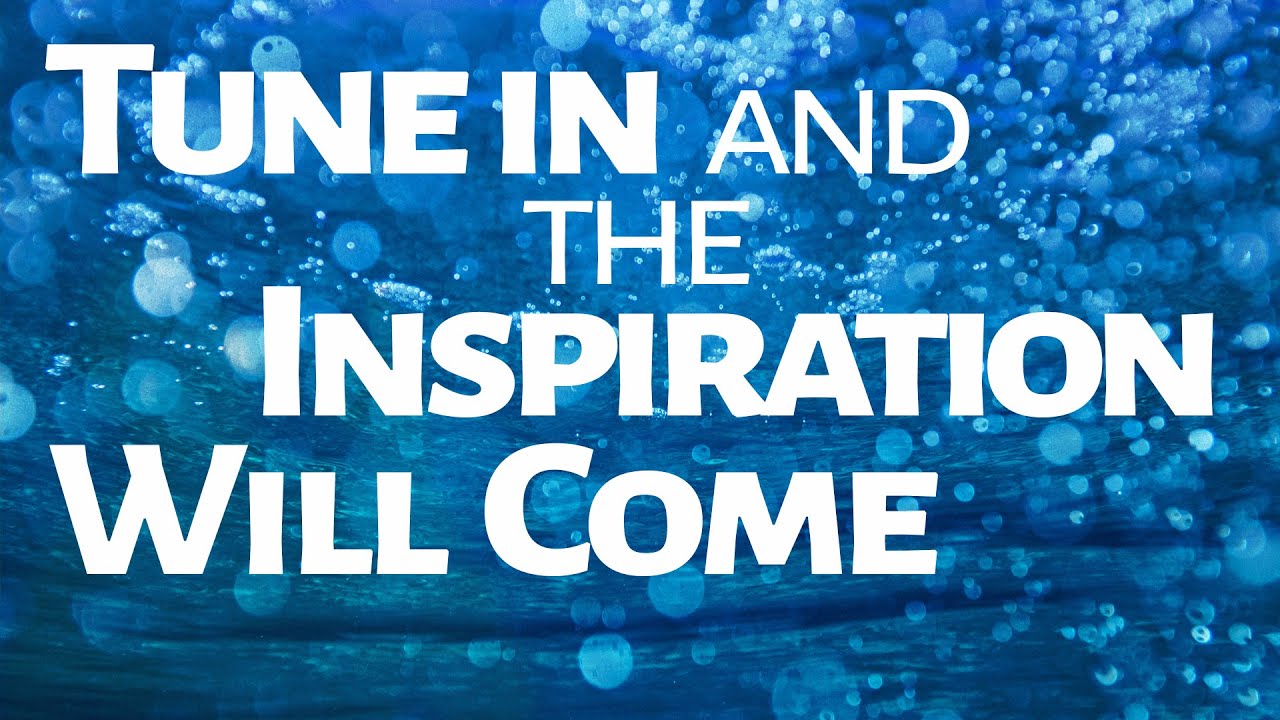 Abraham Hicks ~ Tune in and the Inspiration Will Come