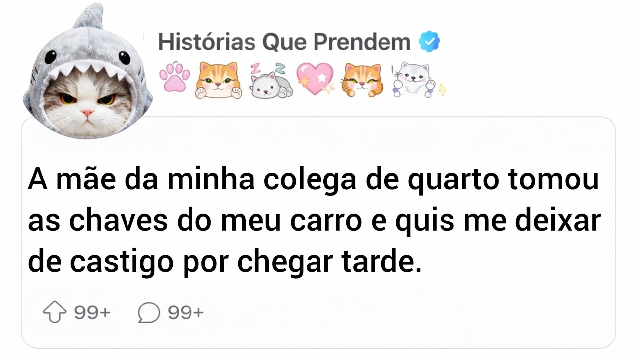 A mãe da minha colega de quarto tomou as chaves do meu carro e quis me deixar de castigo por...