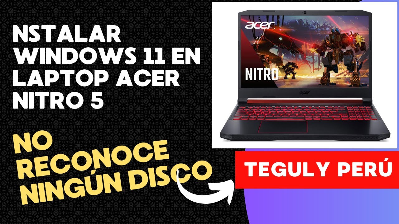 Instalar Windows 11 en laptop Acer Nitro 5 Gamer, el cual no reconoce ningún disco SDD