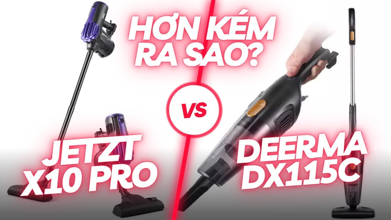 So sánh máy hút bụi giá rẻ Jetzt X10 Pro và Deerma DX115C - 🤔🤔🤔