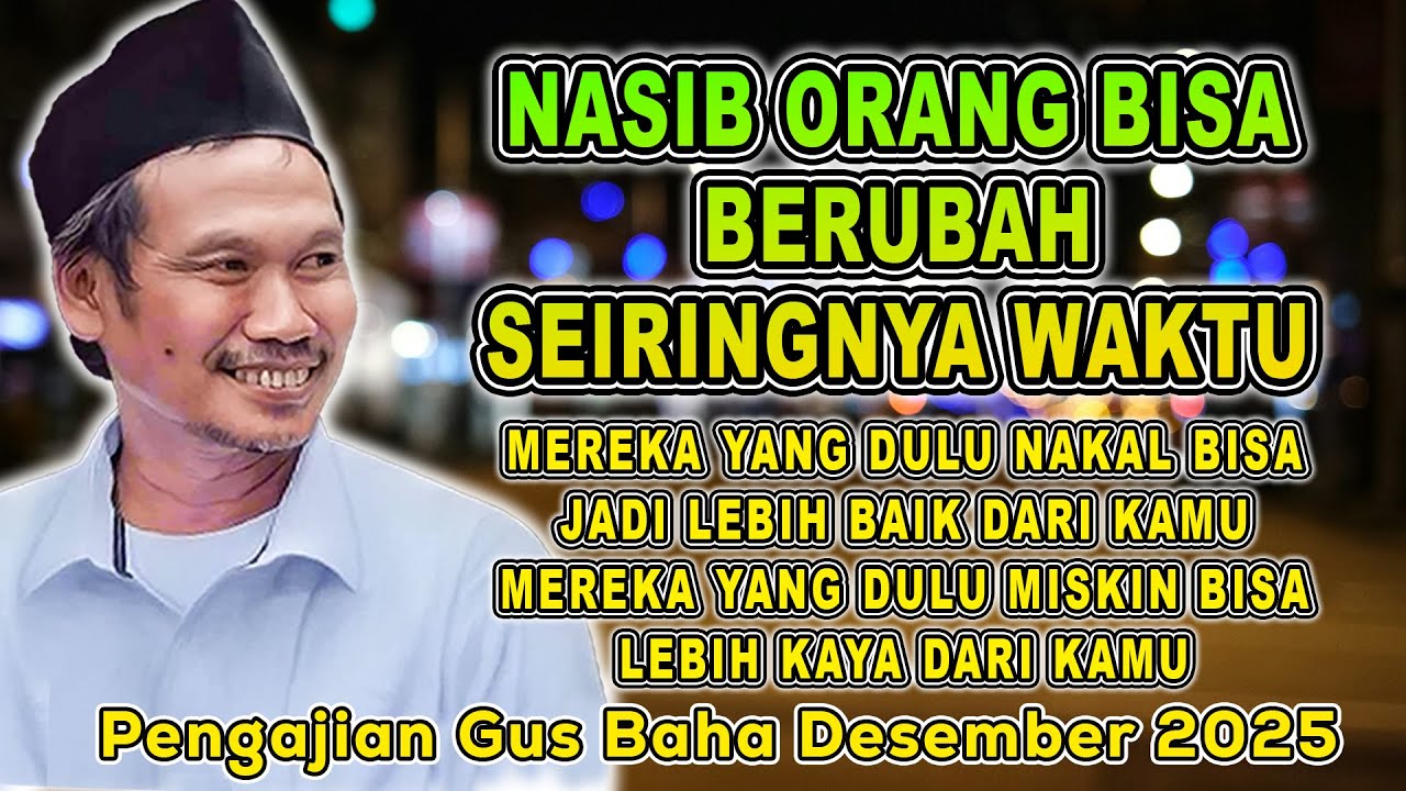 Pengajian Gus Baha - NASIB ORANG BISA BERUBAH SEIRINGNYA WAKTU #gusbahaterbaru