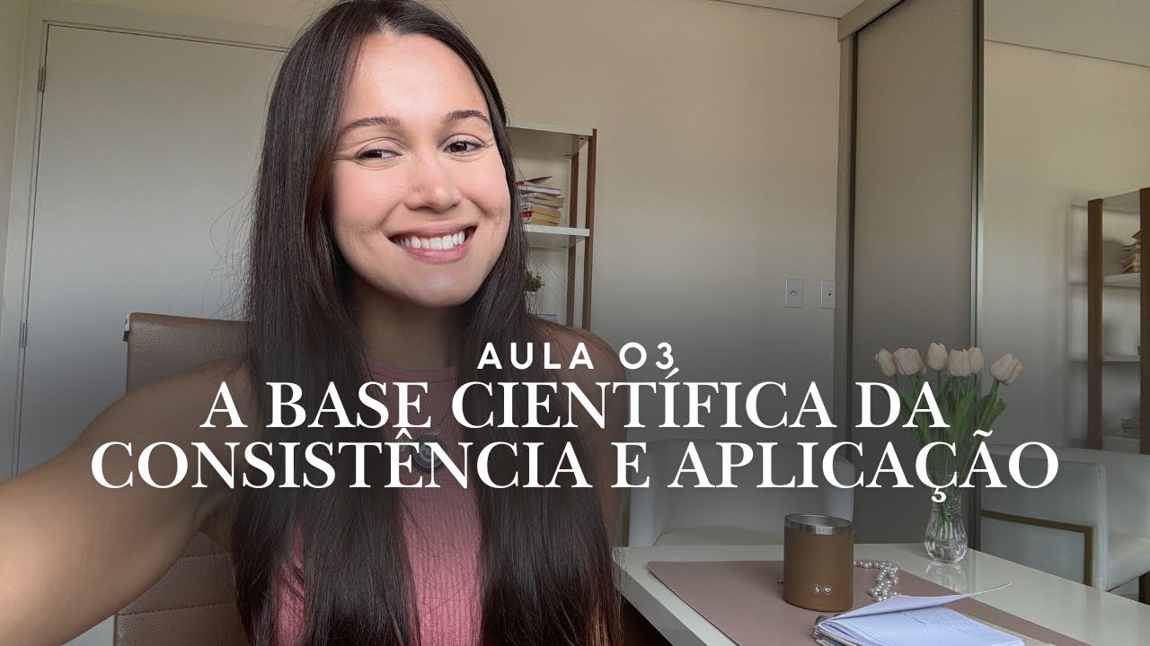 Aula 3: A Base Científica da Consistência e Aplicação