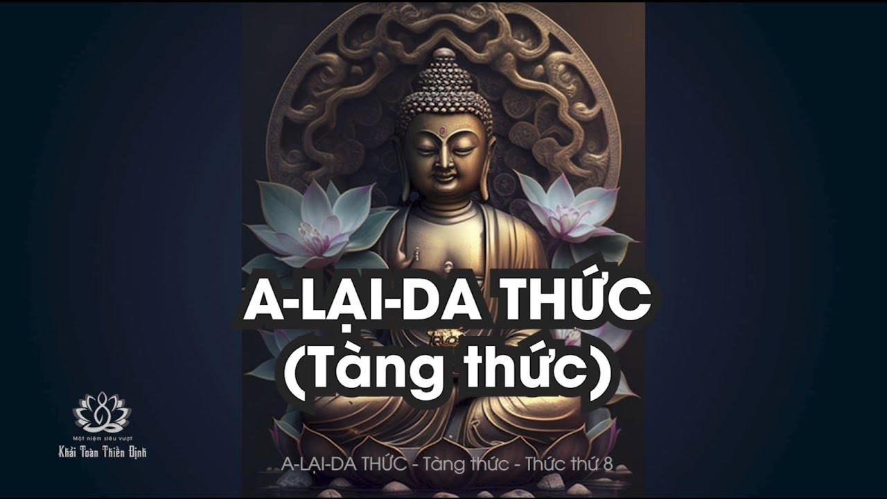 A lại da thức giảng giải | Tàng thức, thức thứ 8 | Khải Toàn Thiền định